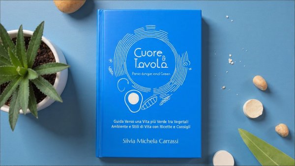 Cuore e Tavola - Penso dunque sono! Green: Guida Verso una Vita più Verde tra Vegetali Ambiente e Stili di Vita con Ricette e Consigli