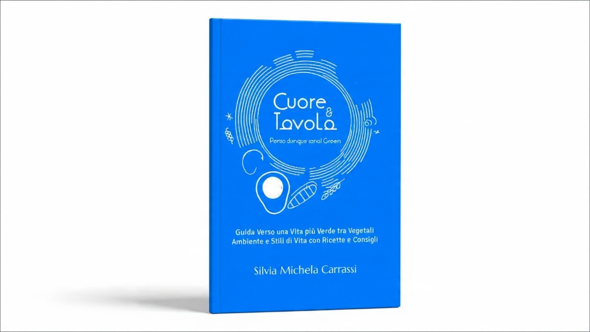 Cuore e Tavola - Penso dunque sono! Green: Guida Verso una Vita più Verde tra Vegetali Ambiente e Stili di Vita con Ricette e Consigli - Asset